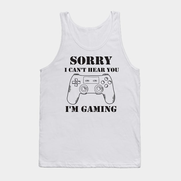 Sorry I Can't Hear You I'm Gaming Tank Top by SavageArt ⭐⭐⭐⭐⭐